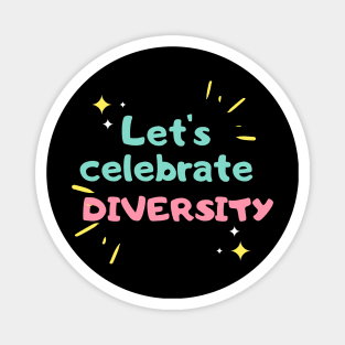 Let's celebrate diversity - T-shirt design with positive vibes Magnet